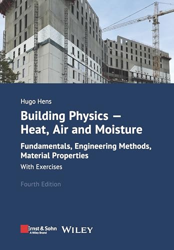 Building Physics - Heat, Air and Moisture: Fundamentals, Engineering Methods, Material Properties. With Exercises.