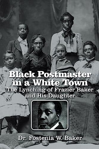 Black Postmaster in a White Town the Lynching of Frazier Baker and His Daughter