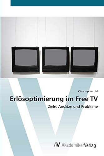 Erlösoptimierung im Free TV: Ziele, Ansätze und Probleme