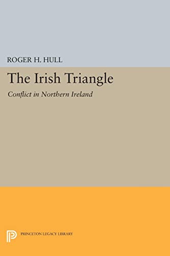 The Irish Triangle: Conflict in Northern Ireland (Princeton Legacy Library)