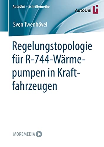 Regelungstopologie für R-744-Wärmepumpen in Kraftfahrzeugen (AutoUni – Schriftenreihe, 155, Band 155)