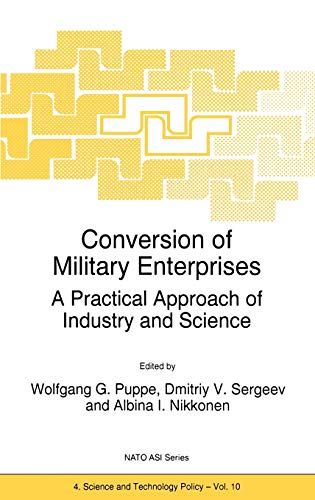 Conversion of Military Enterprises: A Practical Approach of Industry and Science (NATO Science Partnership Subseries: 4, 10, Band 10)