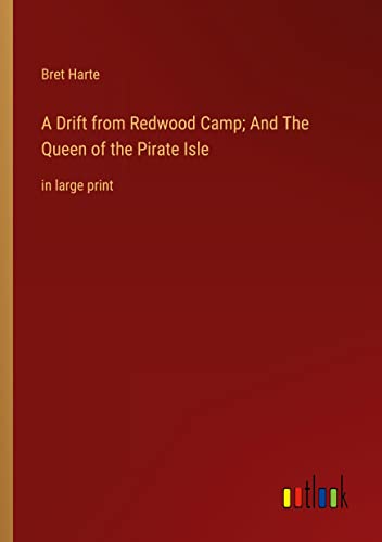 A Drift from Redwood Camp; And The Queen of the Pirate Isle: in large print