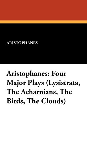 Aristophanes: Four Major Plays (Lysistrata, the Acharnians, the Birds, the Clouds)