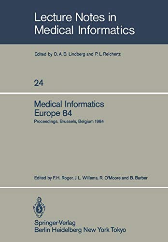 Medical Informatics Europe 84: Proceedings, Brussels, Belgium, September 10-13, 1984 (Lecture Notes in Medical Informatics, 24, Band 24)