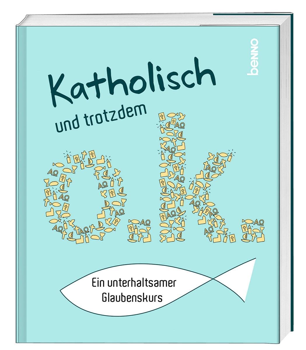 Katholisch und trotzdem o.k.: Ein unterhaltsamer Glaubenskurs