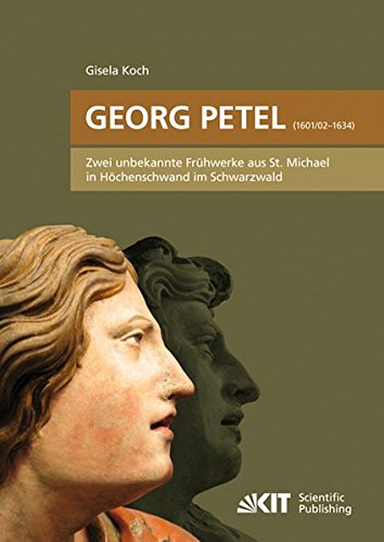 Georg Petel (1601/02-1634) Zwei unbekannte Frühwerke aus St. Michael in Höchenschwand im Schwarzwald: Dissertationsschrift