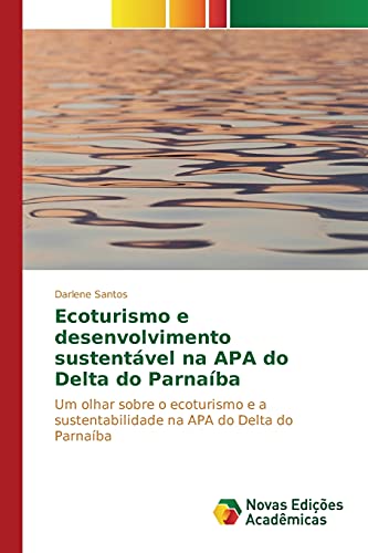 Ecoturismo e desenvolvimento sustentável na APA do Delta do Parnaíba: Um olhar sobre o ecoturismo e a sustentabilidade na APA do Delta do Parnaíba