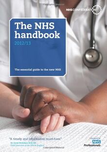 The NHS Handbook 2012/13: The Essential Guide to the New NHS