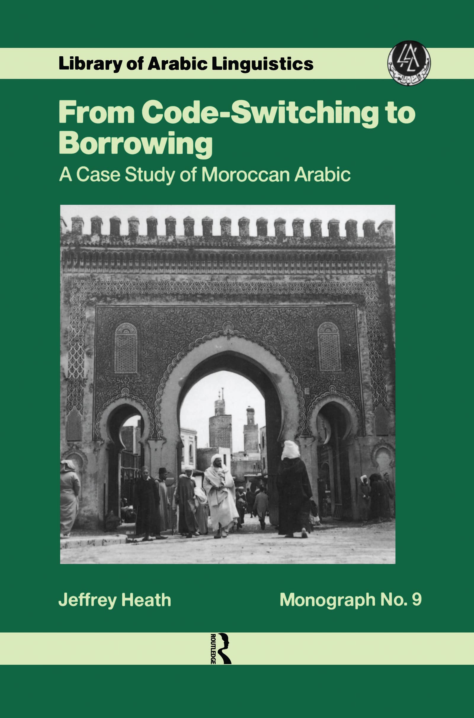 From Code Switching To Borrowing: Foreign and Diglossic Mixing in Moroccan Arabic (Library of Arabic Linguistics)