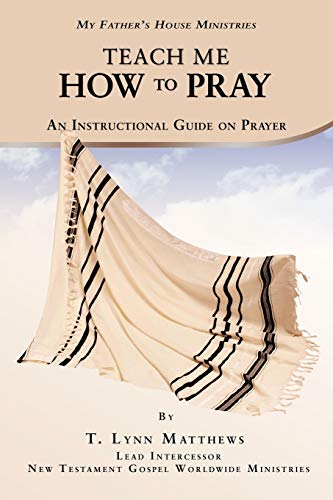Teach Me How to Pray: An Instructional Guide On Prayer