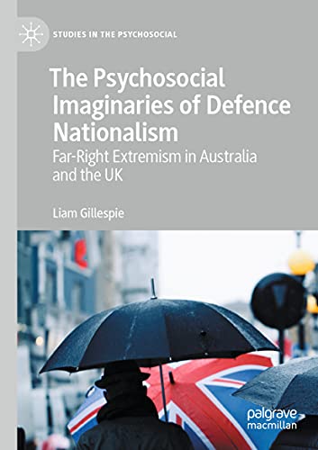 The Psychosocial Imaginaries of Defence Nationalism: Far-Right Extremism in Australia and the UK (Studies in the Psychosocial)