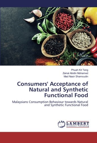 Consumers' Acceptance of Natural and Synthetic Functional Food: Malaysians Consumption Behaviour towards Natural and Synthetic Functional Food