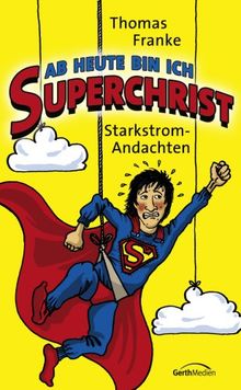 Ab heute bin ich Superchrist: Starkstromandachten