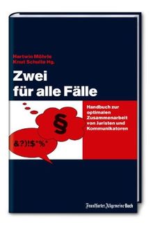 Zwei für alle Fälle: Handbuch zur optimalen Zusammenarbeit von Juristen und Kommunikatoren