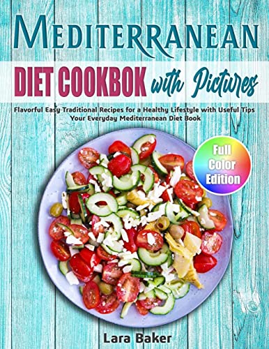 Mediterranean Diet Cookbook with Pictures: Flavorful Easy Traditional Recipes for a Healthy Lifestyle with Useful Tips. Your Everyday Mediterranean Diet Book