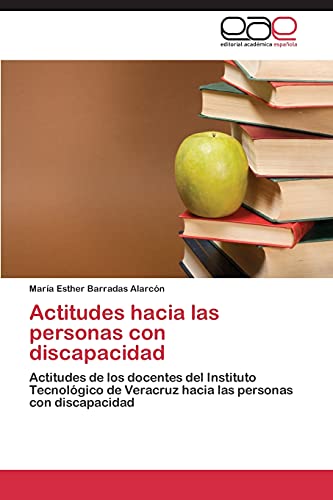 Actitudes hacia las personas con discapacidad: Actitudes de los docentes del Instituto Tecnológico de Veracruz hacia las personas con discapacidad