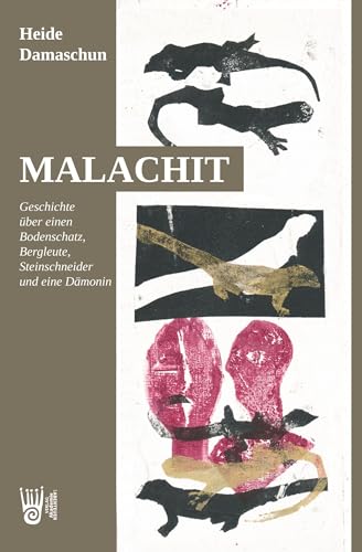 Malachit: Geschichte über einen Bodenschatz, Bergleute, Steinschneider und eine Dämonin
