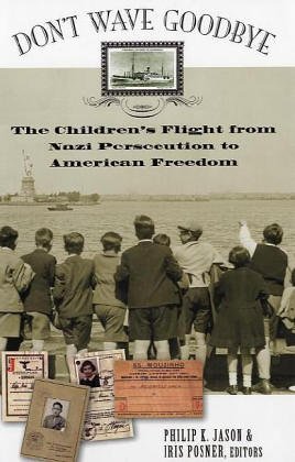 Don't Wave Goodbye: The Children's Flight from Nazi Persecution to American Freedom