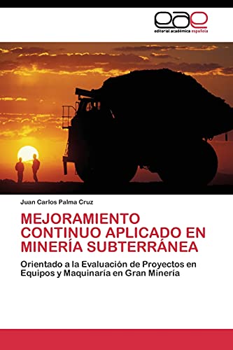MEJORAMIENTO CONTINUO APLICADO EN MINERÍA SUBTERRÁNEA: Orientado a la Evaluación de Proyectos en Equipos y Maquinaría en Gran Minería