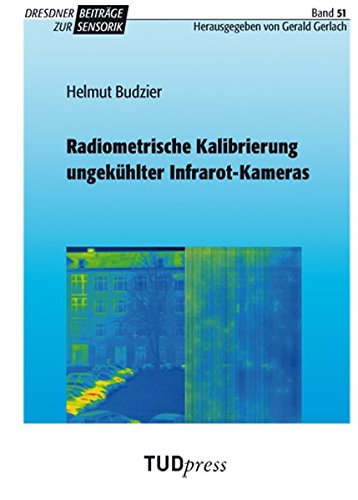 Radiometrische Kalibrierung ungekühlter Infrarot-Kameras (Dresdner Beiträge zur Sensorik)