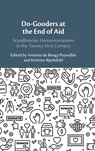 Do-Gooders at the End of Aid: Scandinavian Humanitarianism in the Twenty-First Century