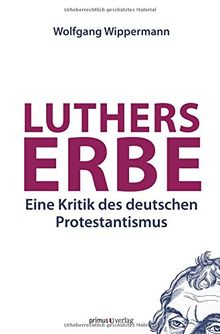 Luthers Erbe: Eine Kritik des deutschen Protestantismus