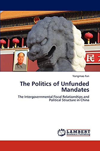 The Politics of Unfunded Mandates: The Intergovernmental Fiscal Relationships and Political Structure in China
