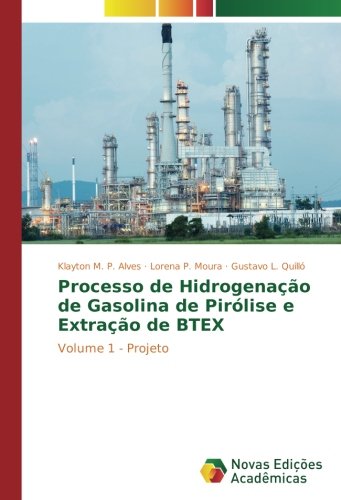 Processo de Hidrogenação de Gasolina de Pirólise e Extração de BTEX: Volume 1 - Projeto