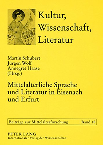 Mittelalterliche Sprache und Literatur in Eisenach und Erfurt: Tagung anlässlich des 70. Geburtstags von Rudolf Bentzinger am 22.8.2006 (Kultur, Wissenschaft, Literatur)