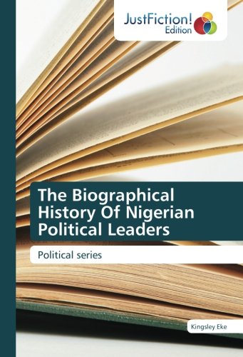 The Biographical History Of Nigerian Political Leaders: Political series