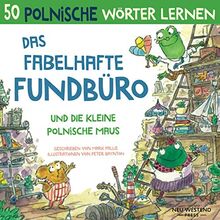 Das Fabelhafte Fundbüro und die kleine polnische Maus: Eine herzliche, lustige Geschichte, die 50 polnische Wörter umfasst. Lachen und polnisch ... kinder; kinderbuch polnische anfänger)