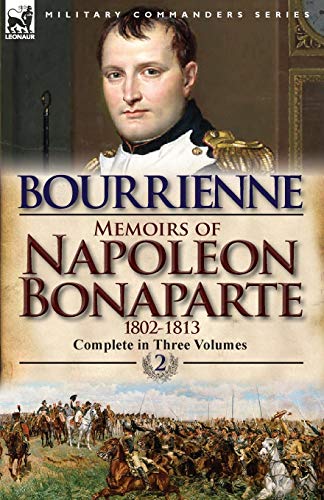 De Bourrienne, Louis Antonine Fauve Memoirs Of Napoleon Bonaparte, Volume 2-1802-1813
