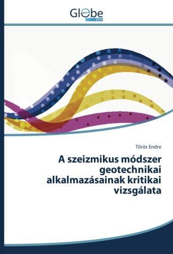 A szeizmikus módszer geotechnikai alkalmazásainak kritikai vizsgálata
