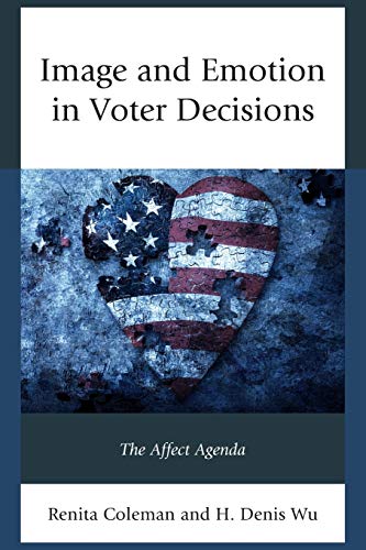 Image and Emotion in Voter Decisions: The Affect Agenda (Lexington Studies in Political Communication)