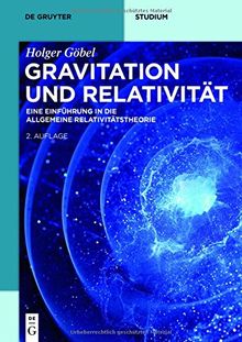 Gravitation und Relativität: Eine Einführung in die Allgemeine Relativitätstheorie (De Gruyter Studium)