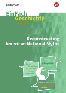 EinFach Geschichte ... unterrichten BILINGUAL: Deconstructing American National Myths (EinFach Geschichte ... BILINGUAL)