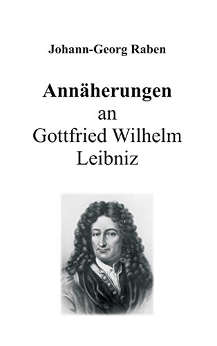Annäherungen an Gottfried Wilhelm Leibniz: Teil I: Veranstaltungen, Interviews etc. zum Leibniz-Gedenkjahr 2016