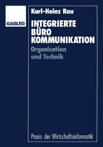 Integrierte Bürokommunikation. Organisation und Technik. ( Praxis der Wirtschaftsinformatik) .