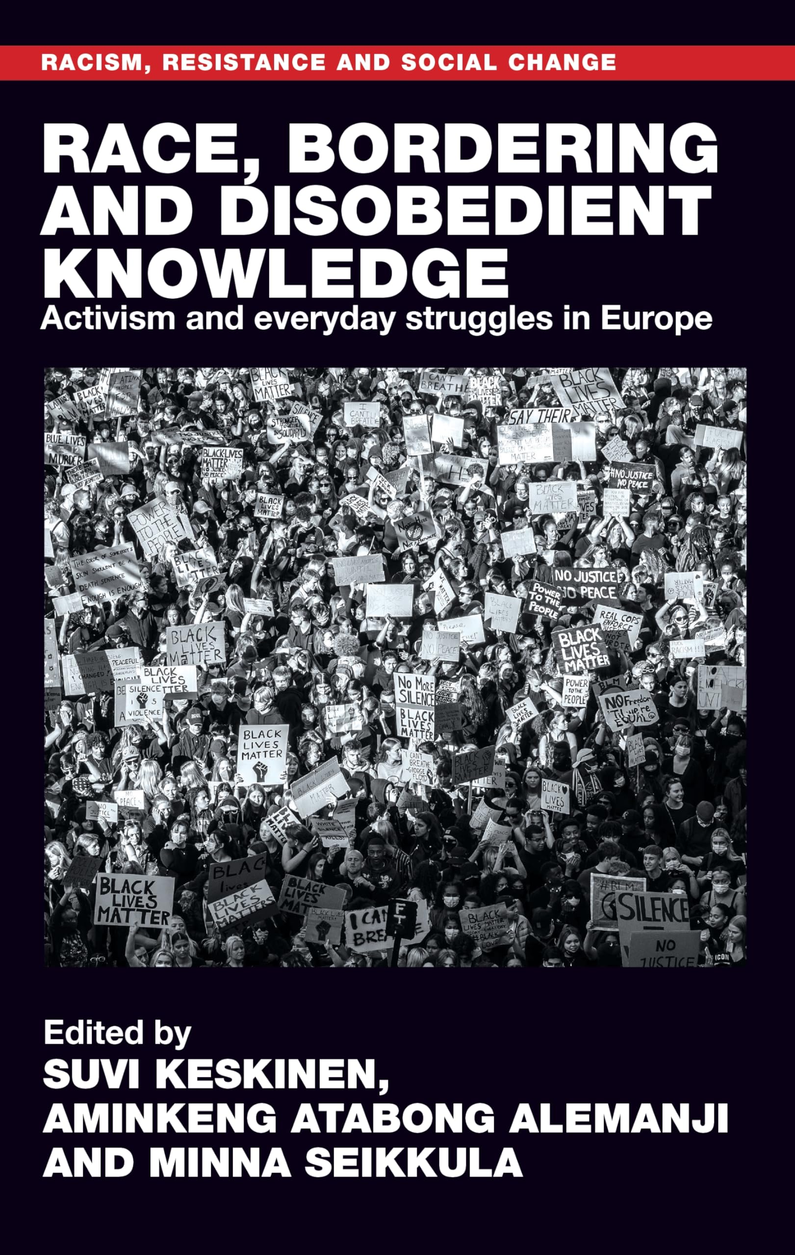 Race, bordering and disobedient knowledge: Activism and everyday struggles in Europe (Racism, Resistance and Social Change)