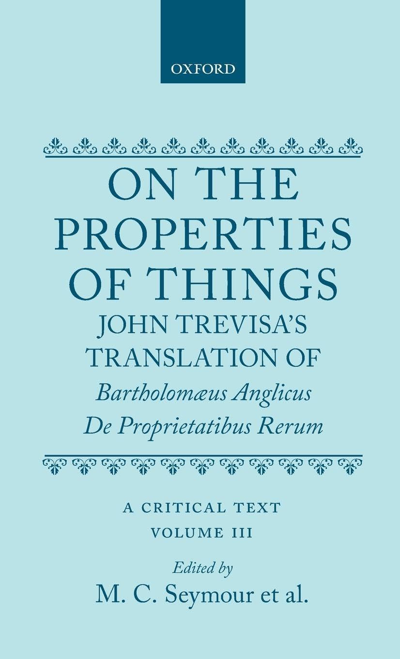 ON PROPERTIES OF THINGS V3 C: John Trevisa's Translation of Bartholomaeus Anglicus De Proprietatibus Rerum : A Critical Text (On the Properties of Things, Band 3)