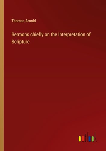 Sermons chiefly on the Interpretation of Scripture