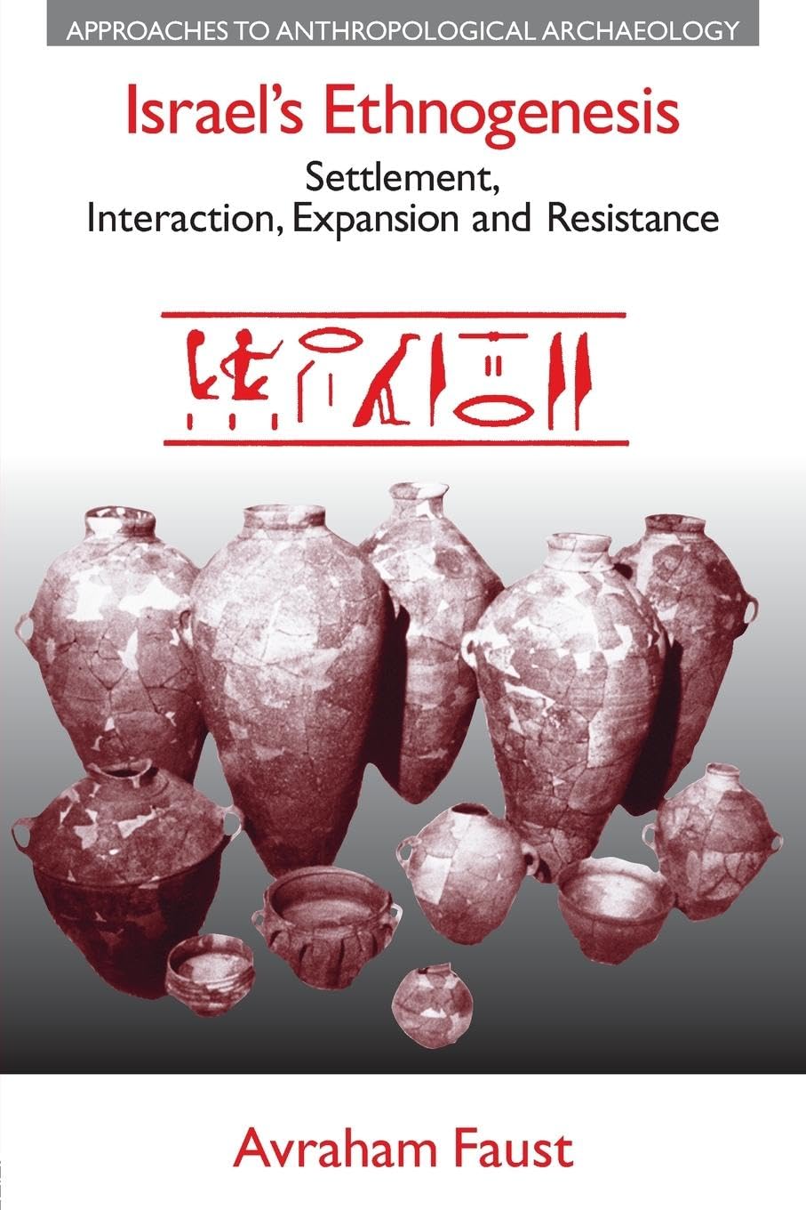 Israel's Ethnogenesis: Settlement, Interaction, Expansion and Resistance (Approaches to Anthropological Archaeology)