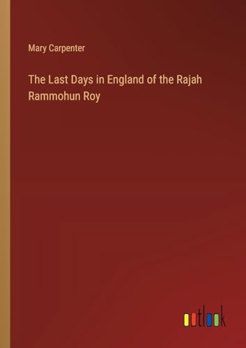 The Last Days in England of the Rajah Rammohun Roy
