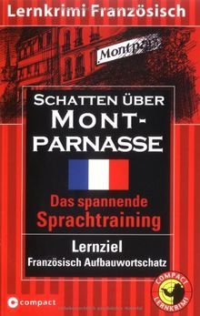 Schatten über Montparnasse. Compact Lernkrimi. Das spannende Sprachtraining. Lernziel Französisch Aufbauwortschatz. Niveau B2 für Fortgeschrittene