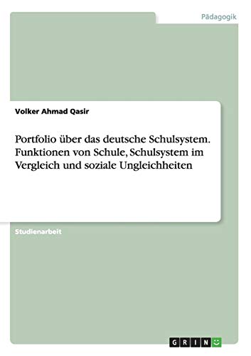 Portfolio über das deutsche Schulsystem. Funktionen von Schule, Schulsystem im Vergleich und soziale Ungleichheiten