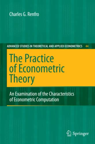 The Practice of Econometric Theory: An Examination of the Characteristics of Econometric Computation (Advanced Studies in Theoretical and Applied Econometrics, Band 44)