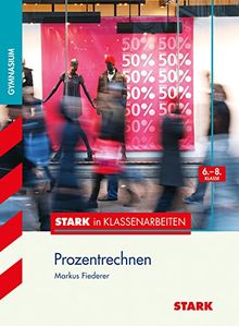 Stark in Klassenarbeiten - Mathematik Prozentrechnen 6.-8. Klasse Gymnasium