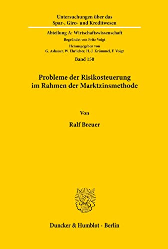 Probleme der Risikosteuerung im Rahmen der Marktzinsmethode.: Dissertationsschrift (Untersuchungen über das Spar-, Giro- und Kreditwesen. Abteilung A: Wirtschaftswissenschaft, Band 150)
