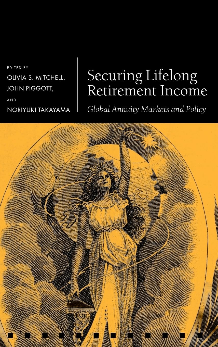 Securing Lifelong Retirement Income: Global Annuity Markets and Policy (Pension Research Council)